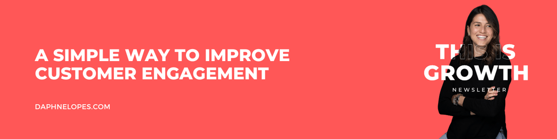 A simple way to improve customer engagement - This is Growth Newsletter